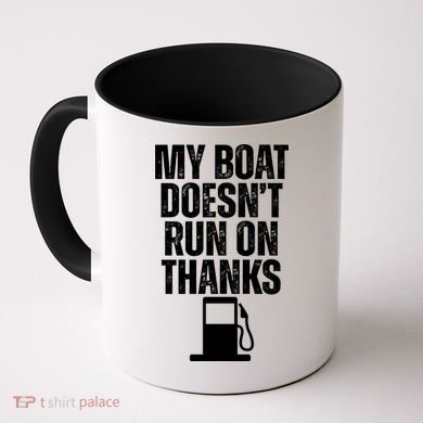 My Boat Doesnt Run On Thanks Coffee Mug