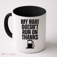 My Boat Doesnt Run On Thanks Coffee Mug thumb 0