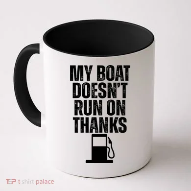 My Boat Doesnt Run On Thanks Coffee Mug