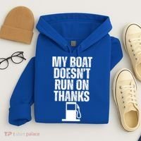My Boat Doesnt Run On Thanks Hoodie thumb 4