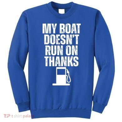 My Boat Doesnt Run On Thanks Sweatshirt