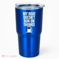 My Boat Doesnt Run On Thanks Tumbler thumb 0
