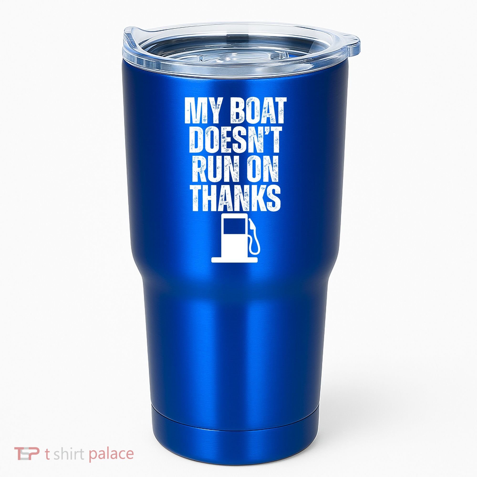 My Boat Doesnt Run On Thanks Tumbler