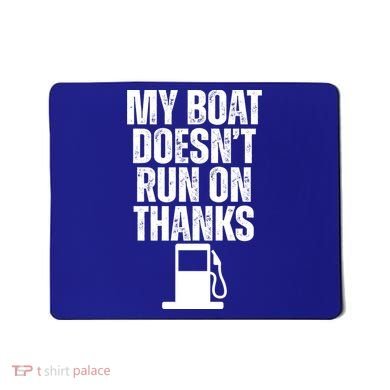 My Boat Doesnt Run On Thanks Mousepad