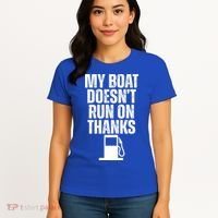 My Boat Doesnt Run On Thanks Women's T-Shirt thumb 4