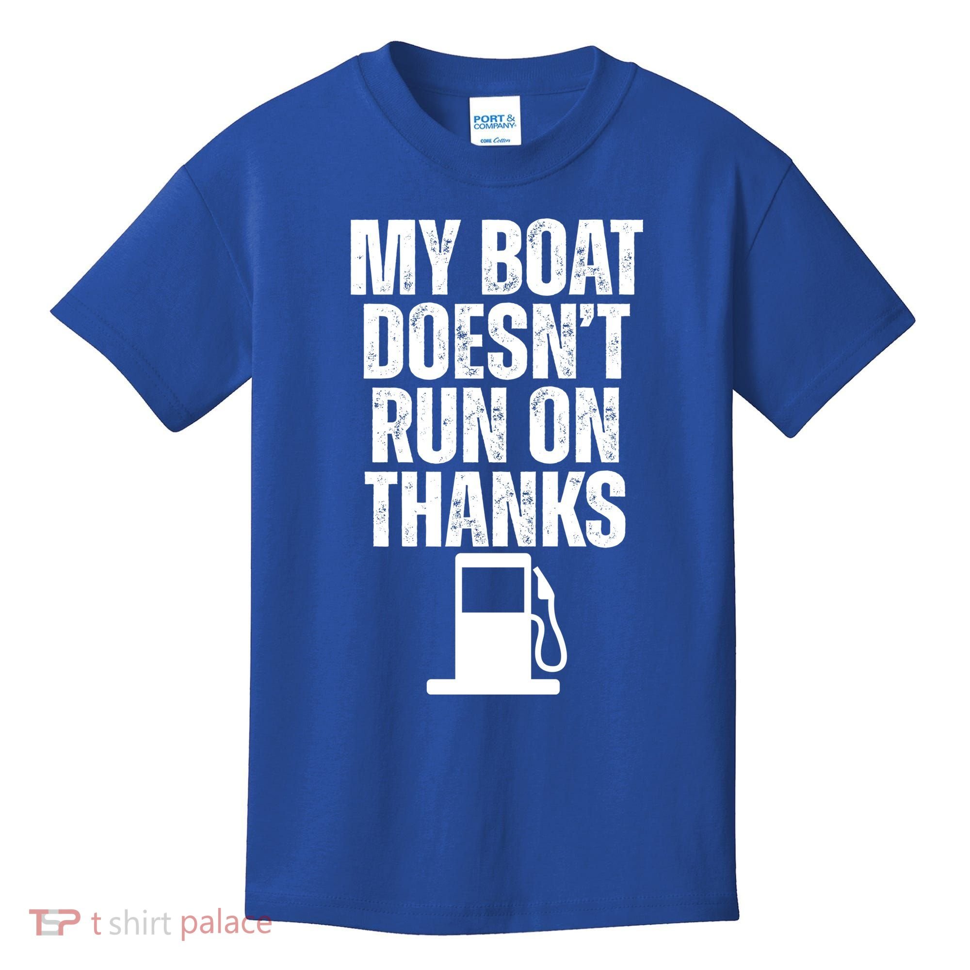 My Boat Doesnt Run On Thanks Kids T-Shirt