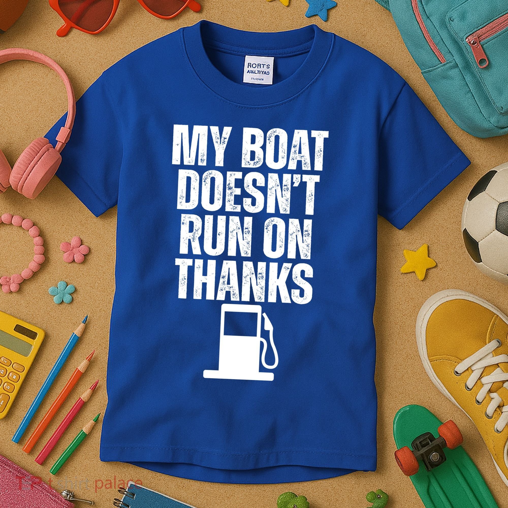 My Boat Doesnt Run On Thanks Kids T-Shirt