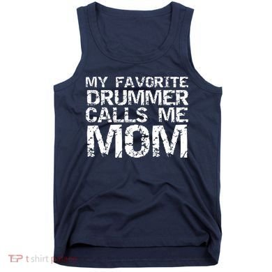 Marching Band Drumline Mom My Favorite Drummer Calls Me Mom Tank Top