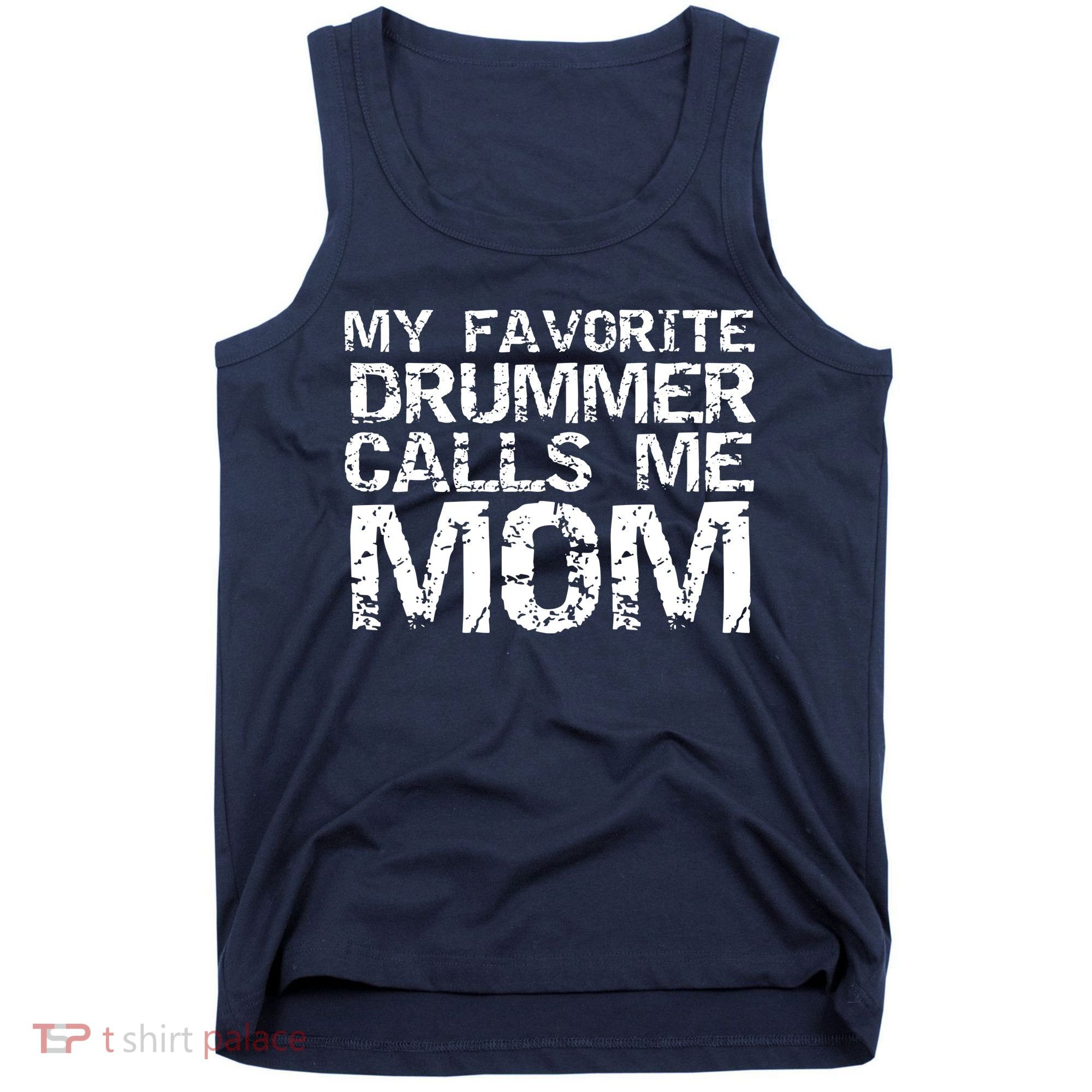 Marching Band Drumline Mom My Favorite Drummer Calls Me Mom Tank Top