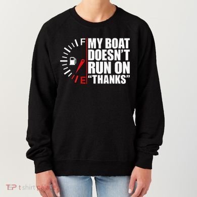 My Boat DoesnT Run On Thanks Boat Owners Women's Sweatshirt