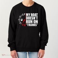 My Boat DoesnT Run On Thanks Boat Owners Women's Sweatshirt thumb 0