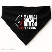My Boat DoesnT Run On Thanks Boat Owners USA-Made Doggie Bandana thumb 0