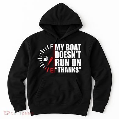 My Boat DoesnT Run On Thanks Boat Owners Hoodie