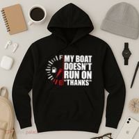 My Boat DoesnT Run On Thanks Boat Owners Hoodie thumb 3