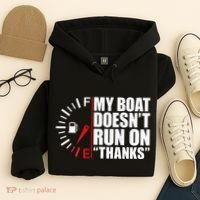 My Boat DoesnT Run On Thanks Boat Owners Hoodie thumb 4