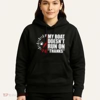 My Boat DoesnT Run On Thanks Boat Owners Hoodie thumb 5