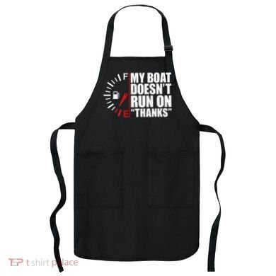 My Boat DoesnT Run On Thanks Boat Owners Apron