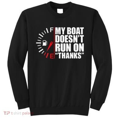 My Boat DoesnT Run On Thanks Boat Owners Sweatshirt