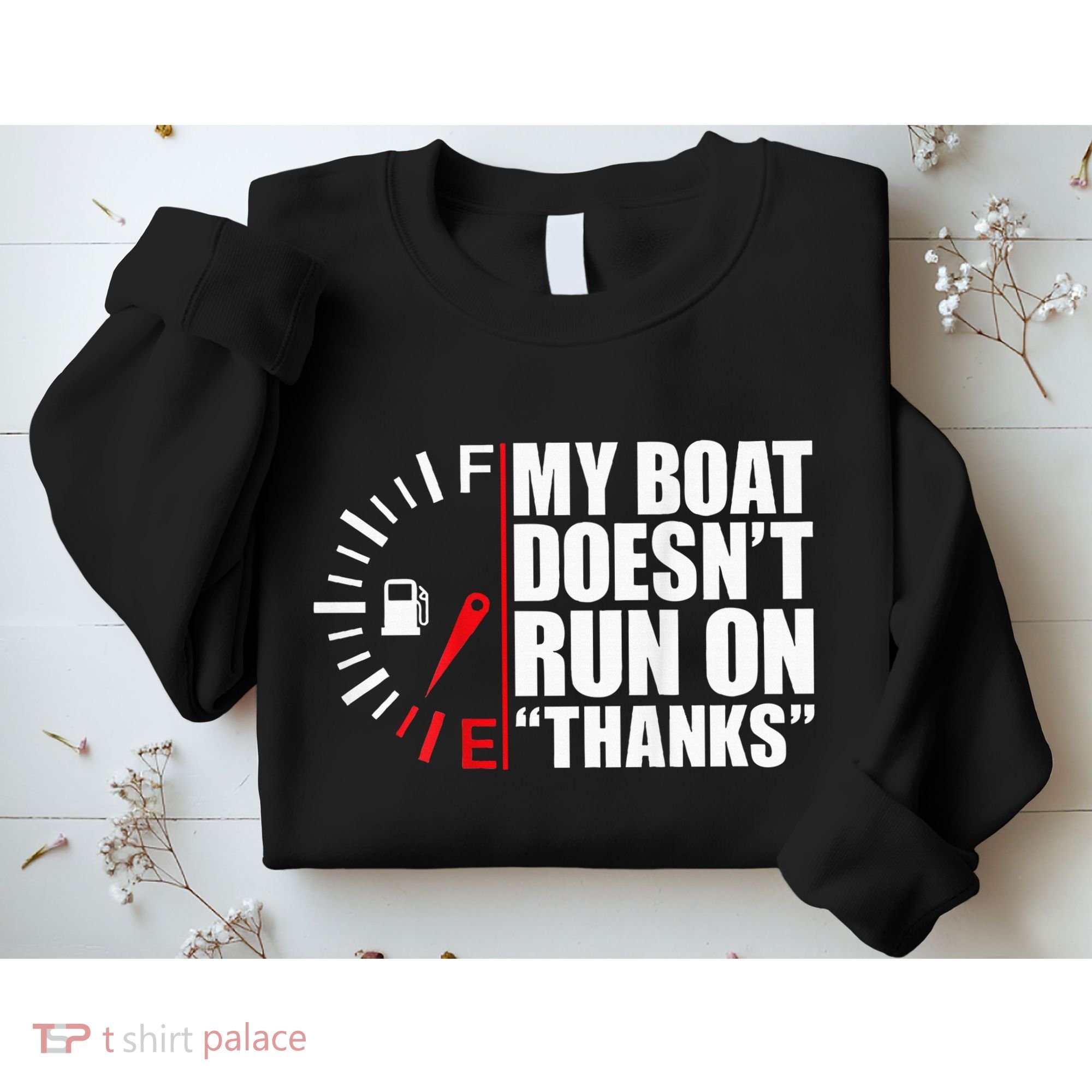 My Boat DoesnT Run On Thanks Boat Owners Sweatshirt