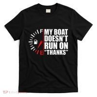 My Boat DoesnT Run On Thanks Boat Owners T-Shirt thumb 0