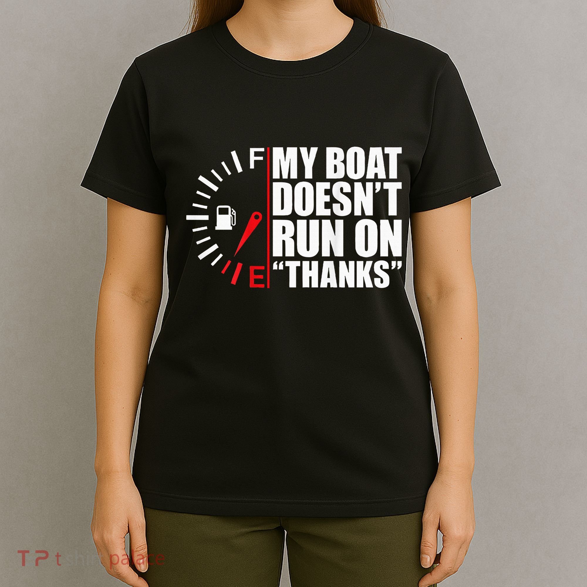 My Boat DoesnT Run On Thanks Boat Owners T-Shirt