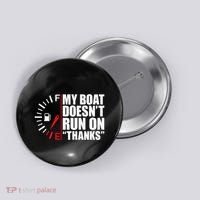 My Boat DoesnT Run On Thanks Boat Owners Button thumb 0