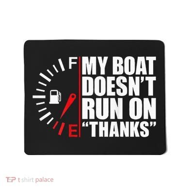 My Boat DoesnT Run On Thanks Boat Owners Mousepad