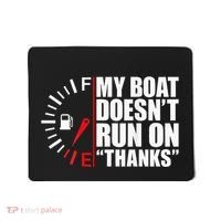 My Boat DoesnT Run On Thanks Boat Owners Mousepad thumb 0