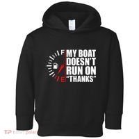 My Boat DoesnT Run On Thanks Boat Owners Toddler Hoodie thumb 0