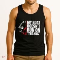 My Boat DoesnT Run On Thanks Boat Owners Tank Top thumb 3