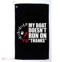 My Boat DoesnT Run On Thanks Boat Owners Golf Towel thumb 0