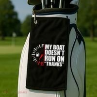 My Boat DoesnT Run On Thanks Boat Owners Golf Towel thumb 2