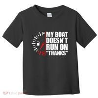 My Boat DoesnT Run On Thanks Boat Owners Toddler T-Shirt thumb 0
