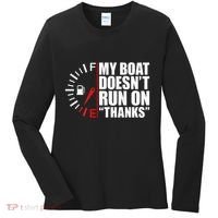 My Boat DoesnT Run On Thanks Boat Owners Women's Long Sleeve Shirt thumb 0