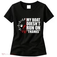 My Boat DoesnT Run On Thanks Boat Owners Women's T-Shirt thumb 0