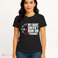 My Boat DoesnT Run On Thanks Boat Owners Women's T-Shirt thumb 4