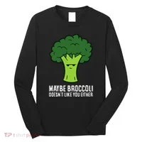 Maybe Broccoli DoesnT Like You Either Vegetable Brokkoli Long Sleeve Shirt thumb 0