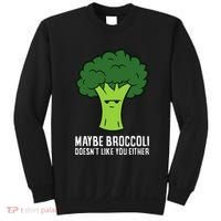 Maybe Broccoli DoesnT Like You Either Vegetable Brokkoli Sweatshirt thumb 0