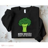 Maybe Broccoli DoesnT Like You Either Vegetable Brokkoli Sweatshirt thumb 2