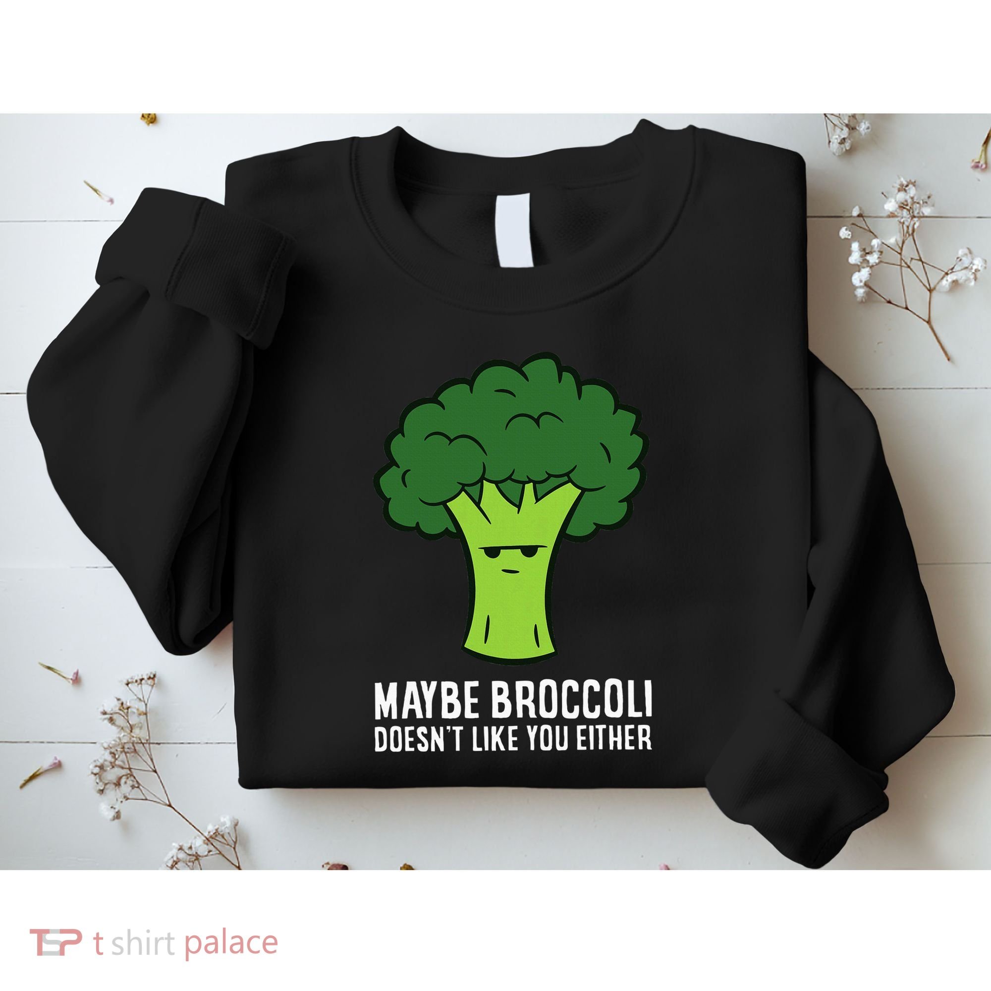 Maybe Broccoli DoesnT Like You Either Vegetable Brokkoli Sweatshirt