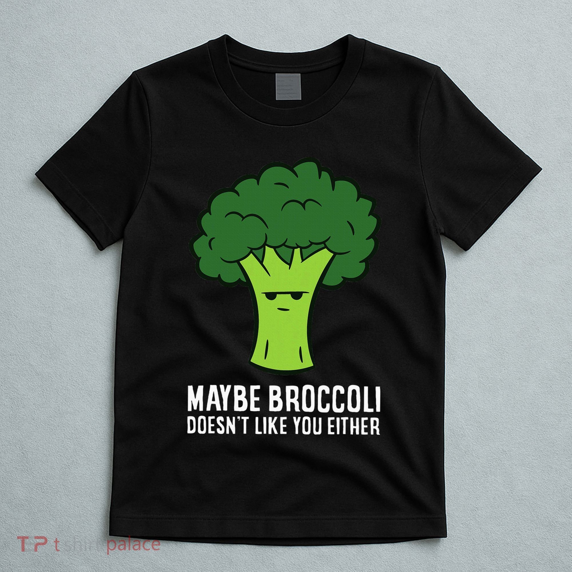 Maybe Broccoli DoesnT Like You Either Vegetable Brokkoli T-Shirt