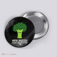 Maybe Broccoli DoesnT Like You Either Vegetable Brokkoli Button thumb 0