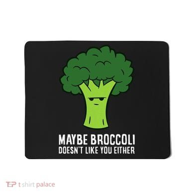 Maybe Broccoli DoesnT Like You Either Vegetable Brokkoli Mousepad