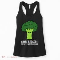 Maybe Broccoli DoesnT Like You Either Vegetable Brokkoli Women's Tank Top thumb 0