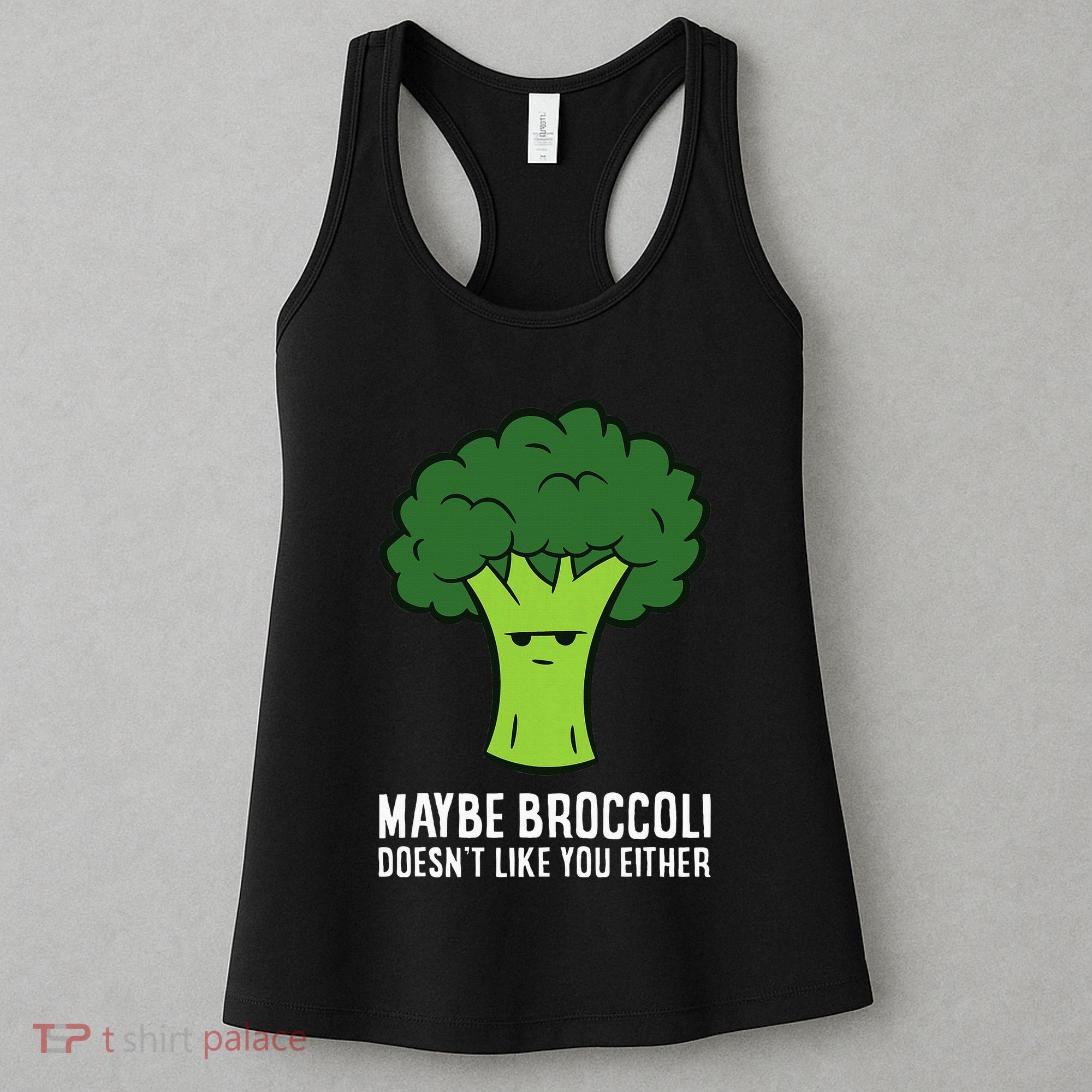 Maybe Broccoli DoesnT Like You Either Vegetable Brokkoli Women's Tank Top