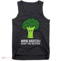Maybe Broccoli DoesnT Like You Either Vegetable Brokkoli Tank Top thumb 0