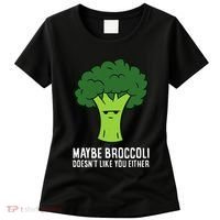 Maybe Broccoli DoesnT Like You Either Vegetable Brokkoli Women's T-Shirt thumb 0