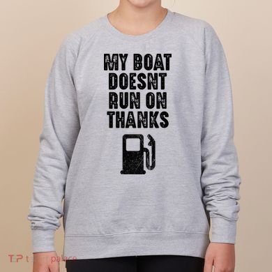 My Boat Doesn't Run On Thanks Boating Gifts for Boat Owners Women's Sweatshirt