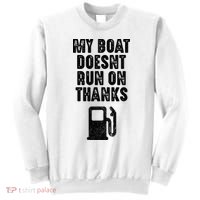 My Boat Doesn't Run On Thanks Boating Gifts for Boat Owners Sweatshirt thumb 0