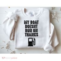 My Boat Doesn't Run On Thanks Boating Gifts for Boat Owners Sweatshirt thumb 2